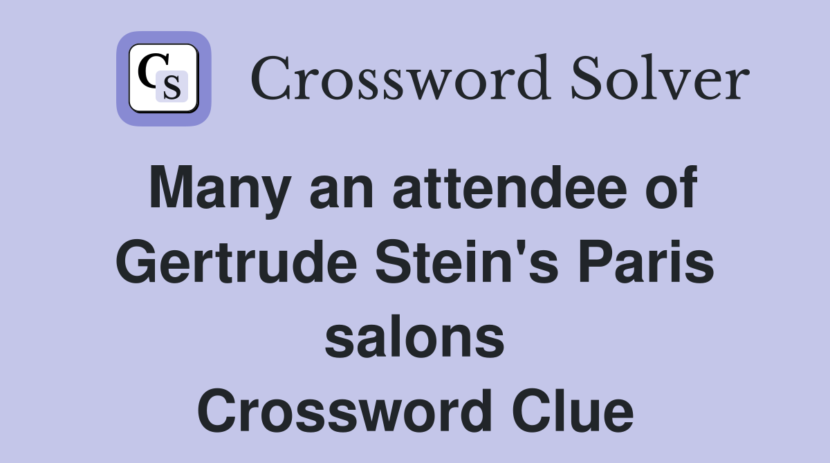 Many an attendee of Gertrude Stein s Paris salons Crossword Clue